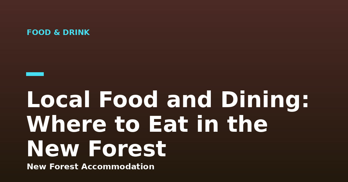 Local Food and Dining: Where to Eat in the New Forest